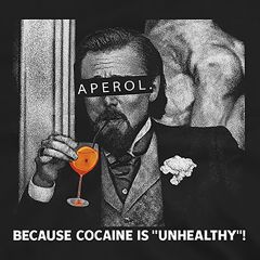 Aperol T-Shirt | Because Cocaine Is “Unhealthy” Meme Leo